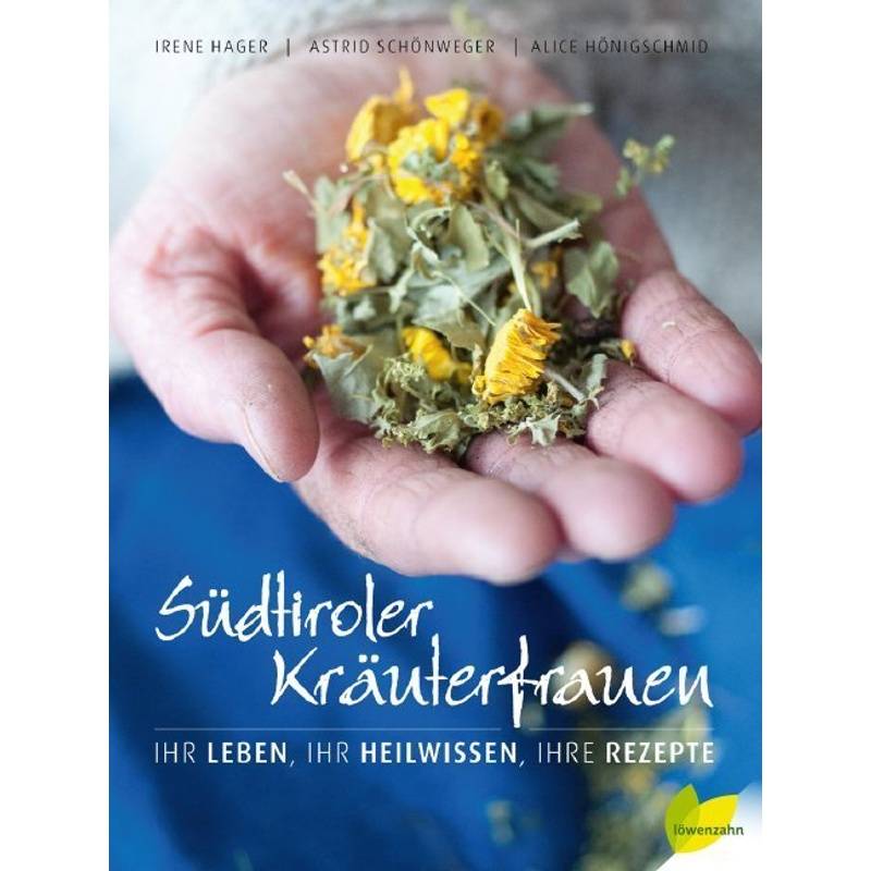 Südtiroler Kräuterfrauen - Astrid Schönweger, Irene Hager, Alice Hönigschmid, Gebunden von LÖWENZAHN