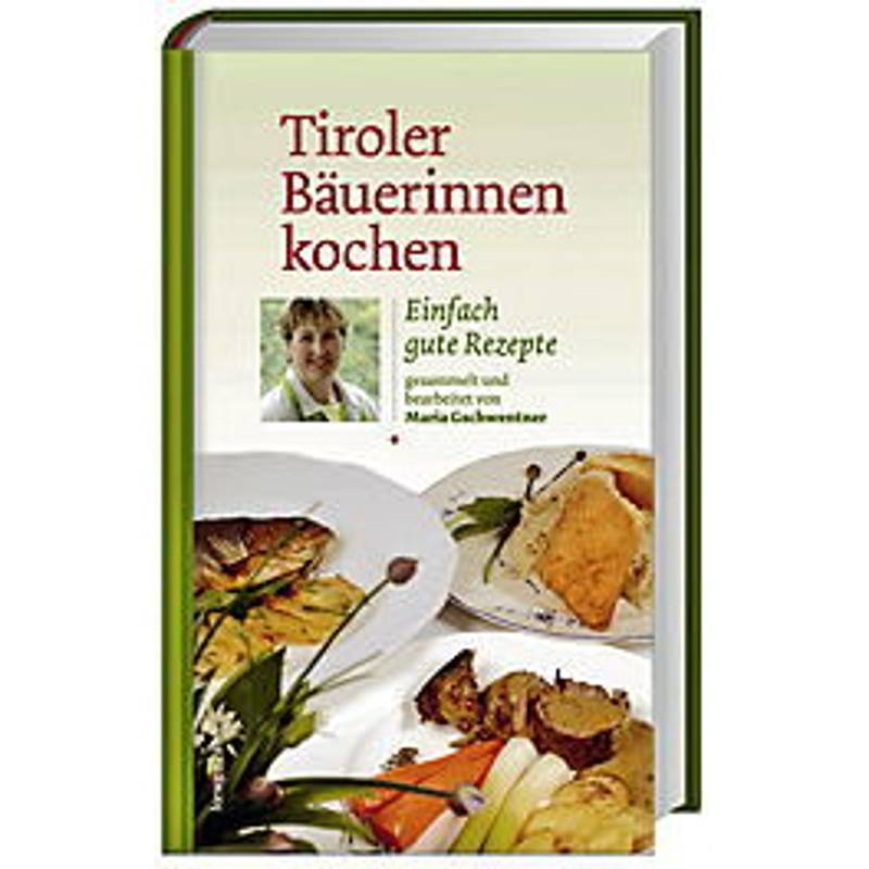 Tiroler Bäuerinnen Kochen - Maria Gschwentner, Gebunden von LÖWENZAHN