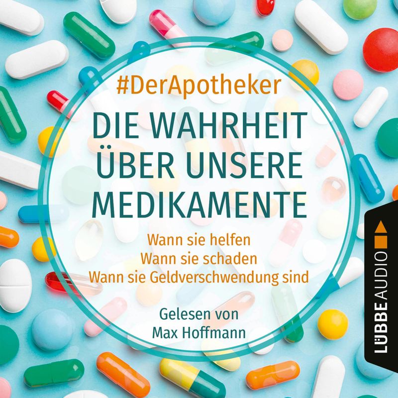 Die Wahrheit über unsere Medikamente - #DerApotheker (Hörbuch-Download) von LÜBBE AUDIO