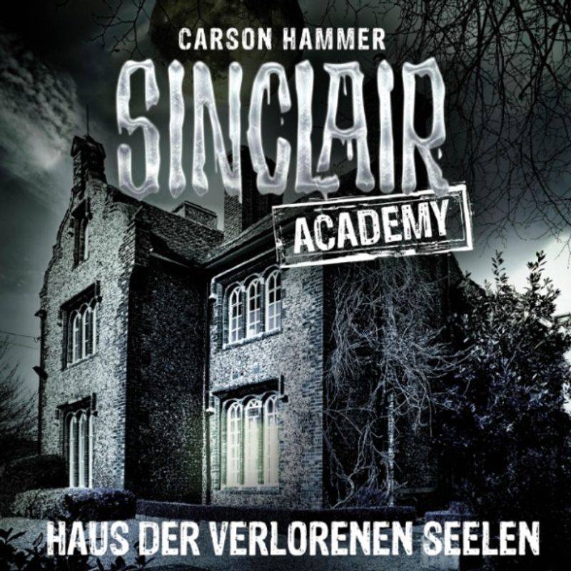 Sinclair Academy - 7 - Haus der verlorenen Seelen - Carson Hammer (Hörbuch-Download) von LÜBBE AUDIO