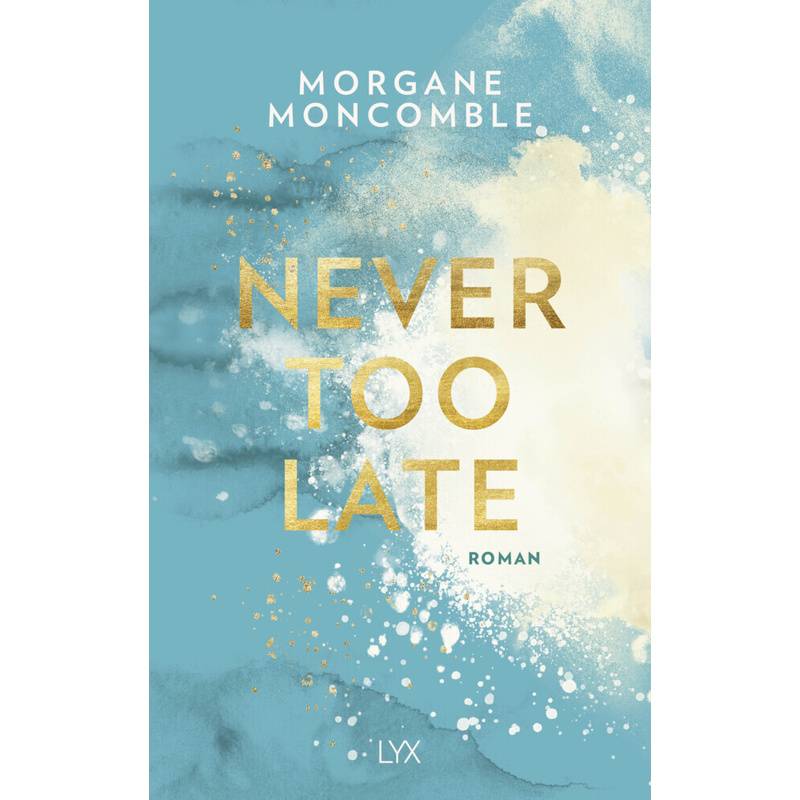 Never Too Late / Never Too Bd.2 - Morgane Moncomble, Kartoniert (TB) von LYX