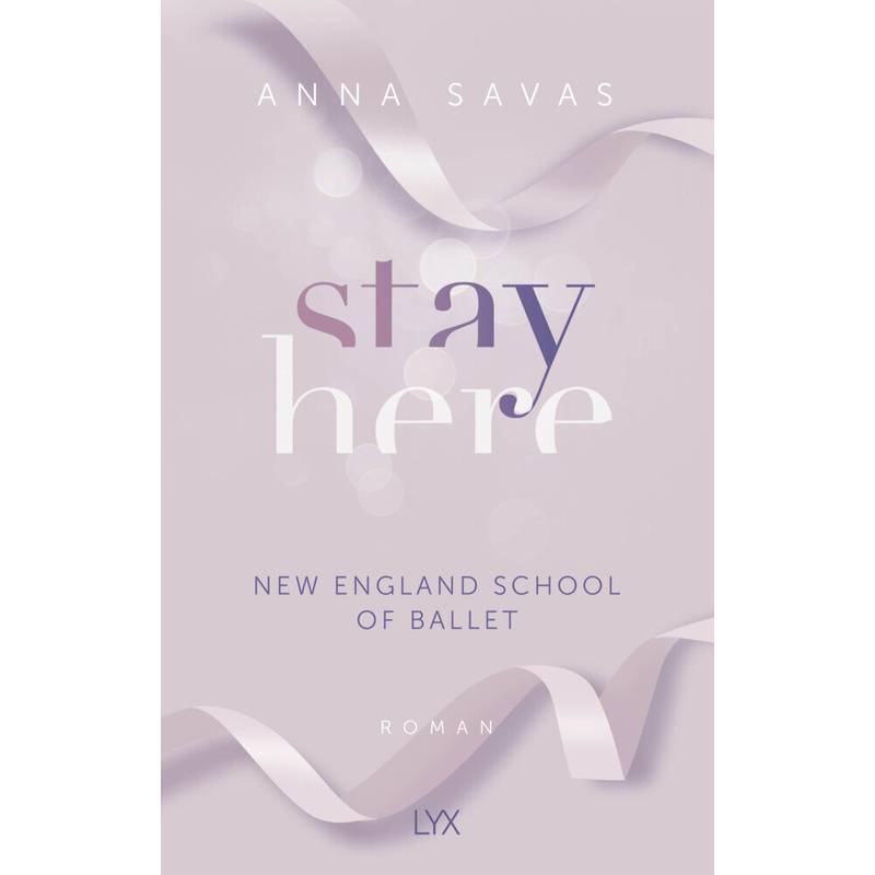Stay Here / New England School Of Ballet Bd.2 - Anna Savas, Kartoniert (TB) von LYX