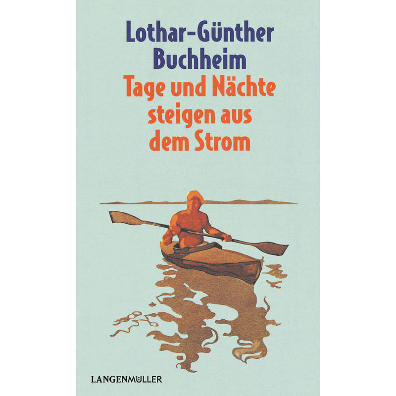 Tage Und Nächte Steigen Aus Dem Strom - Lothar-Günther Buchheim, Kartoniert (TB) von Langen/Müller