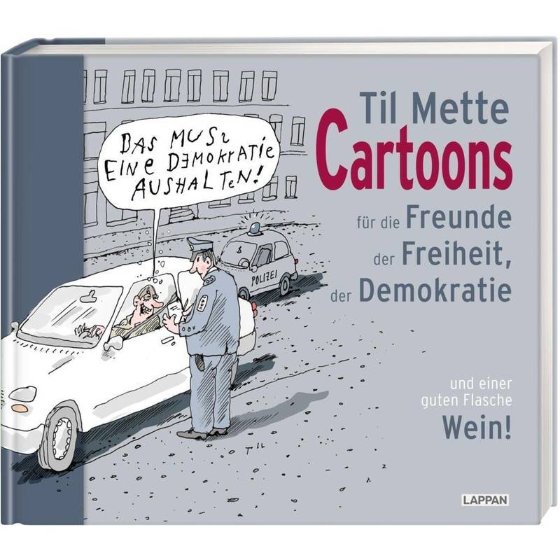 Cartoons Für Freunde Der Freiheit, Der Demokratie Und Einer Guten Flasche Wein - Til Mette, Gebunden von Lappan Verlag