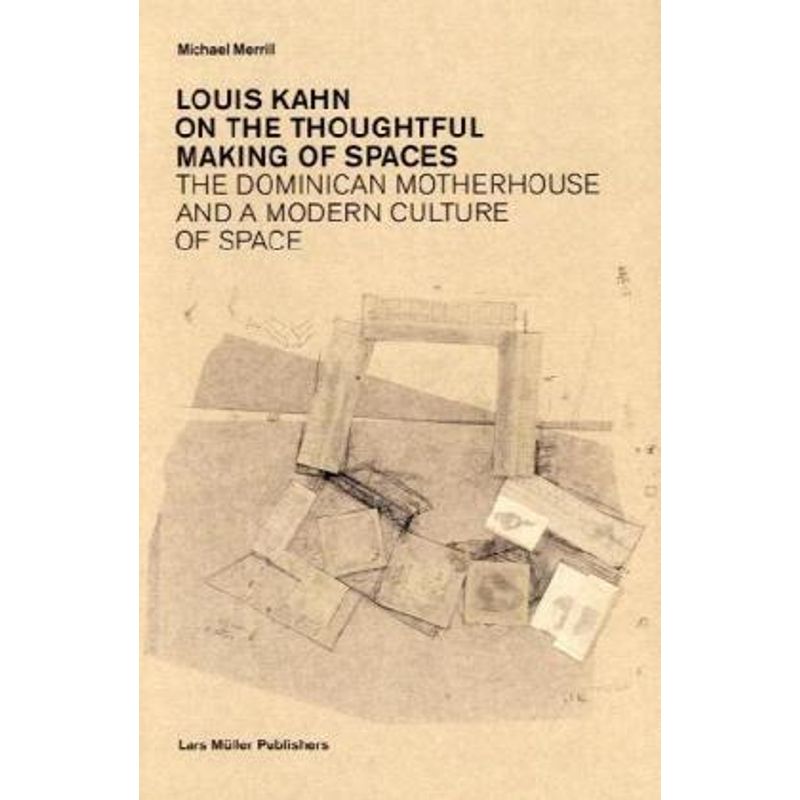 Louis Kahn: On The Thoughtful Making Of Spaces - Michael Merrill, Kartoniert (TB) von Lars Müller Publishers, Zürich