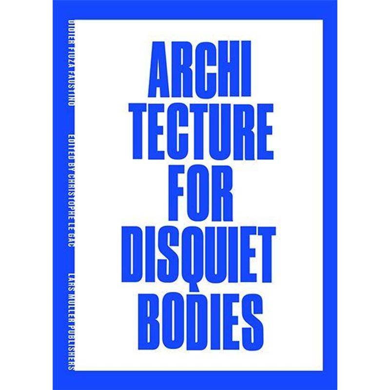 Architecture For Disquiet Bodies - Didier Faustino, Gebunden von Lars Müller Publishers