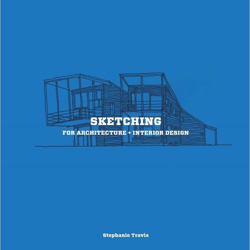 Sketching For Architecture + Interior Design - Stephanie Travis, Kartoniert (TB) von Laurence King Verlag GmbH