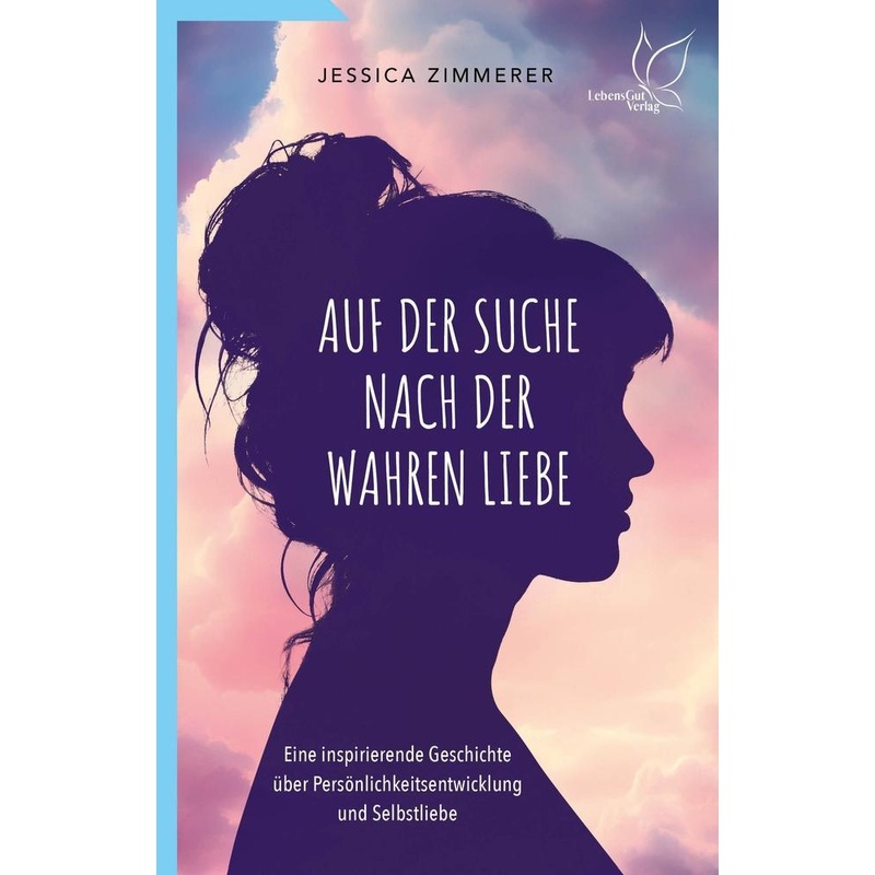 Auf Der Suche Nach Der Wahren Liebe - Jessica Zimmerer, Kartoniert (TB) von LebensGut-Verlag