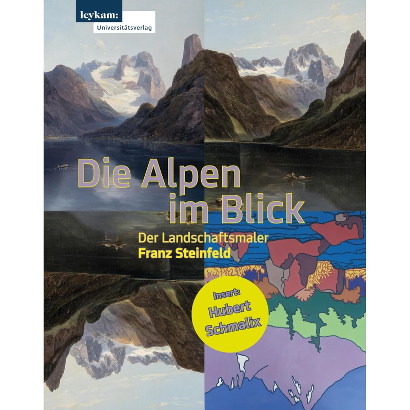 Die Alpen Im Blick - Der Landschaftsmaler Franz Steinfeld, Kartoniert (TB) von Leykam Buchverlagsges. m.b.H. & Co. KG