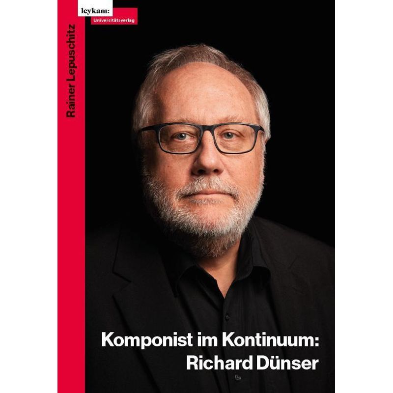 Richard Dünser: Komponist Im Kontinuum - Rainer Lepuschitz, Taschenbuch von Leykam