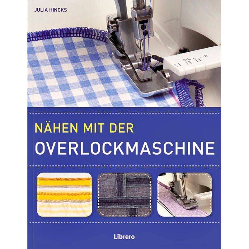 Nähen Mit Der Overlockmaschine - Julia Hincks, Kartoniert (TB) von Librero