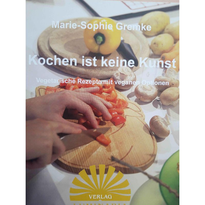 Kochen Ist Keine Kunst - Marie-Sophie Gremke, Taschenbuch von Lichtbewusstsein Verlag GmbH