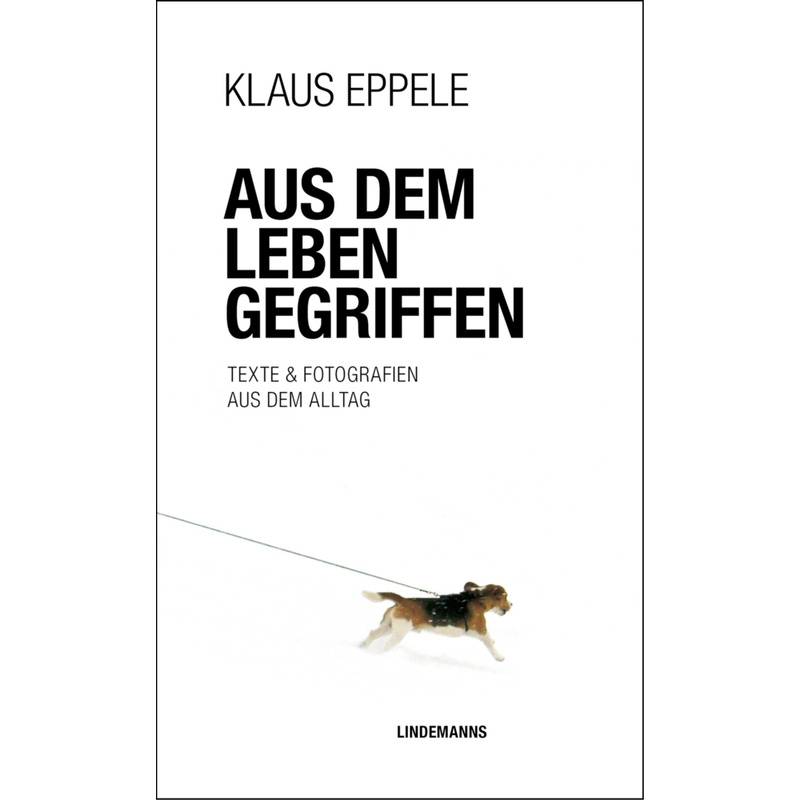 Aus Dem Leben Gegriffen - Klaus Eppele, Kartoniert (TB) von Lindemanns Bretten
