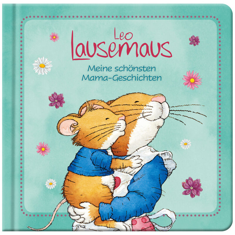 Leo Lausemaus - Meine Schönsten Mama-Geschichten, Pappband von Lingen