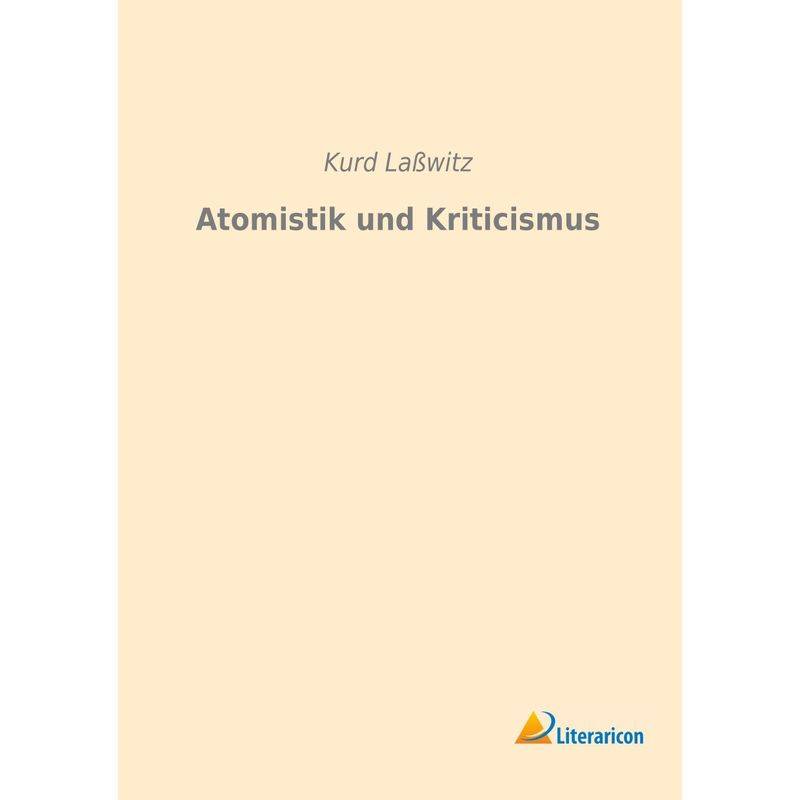 Atomistik Und Kriticismus - Kurd Laßwitz, Kartoniert (TB) von Literaricon