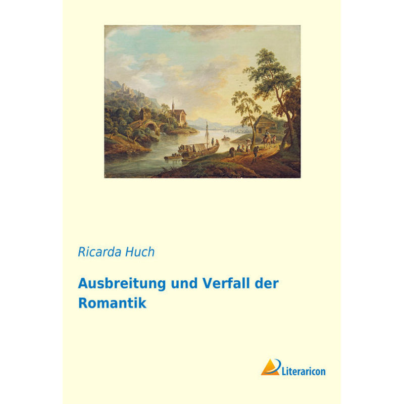 Ausbreitung Und Verfall Der Romantik - Ricarda Huch, Kartoniert (TB) von Literaricon