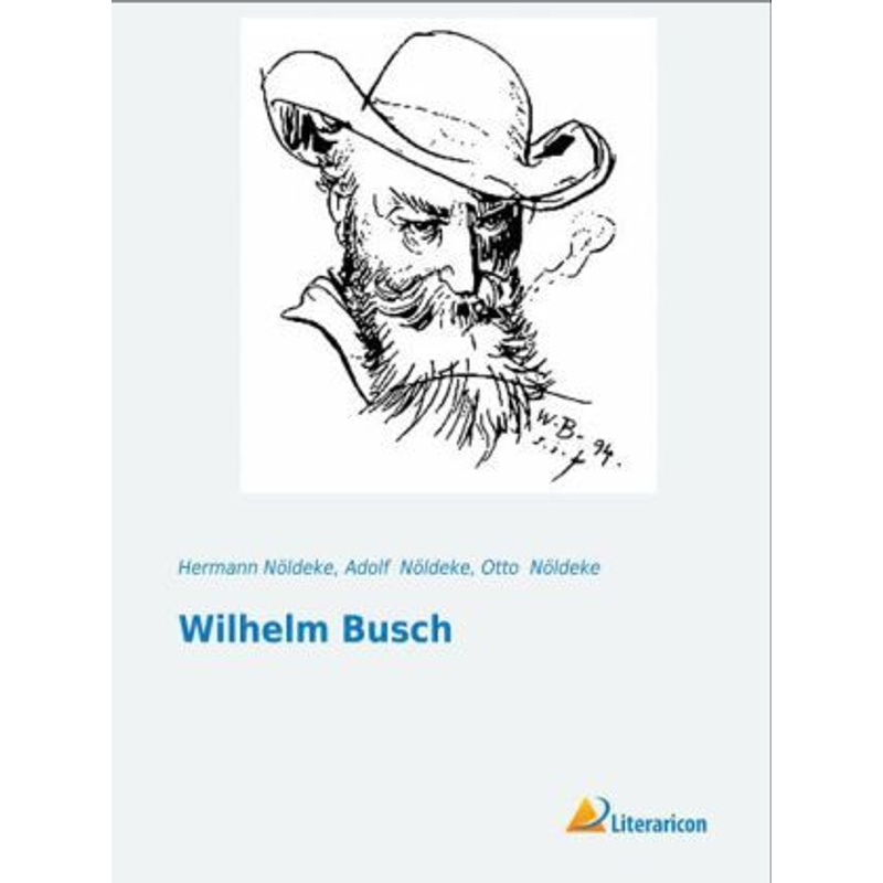 Wilhelm Busch - Hermann Nöldeke, Adolf Nöldeke, Otto Nöldeke, Kartoniert (TB) von Literaricon
