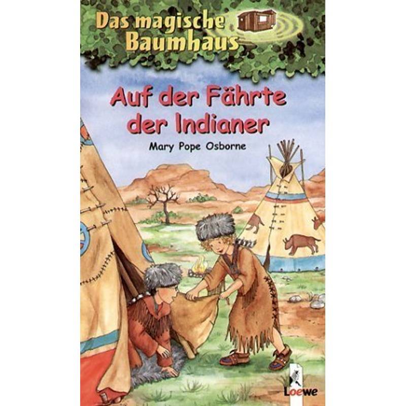 Auf Der Fährte Der Indianer / Das Magische Baumhaus Bd.16 - Mary Pope Osborne, Gebunden von Loewe Verlag