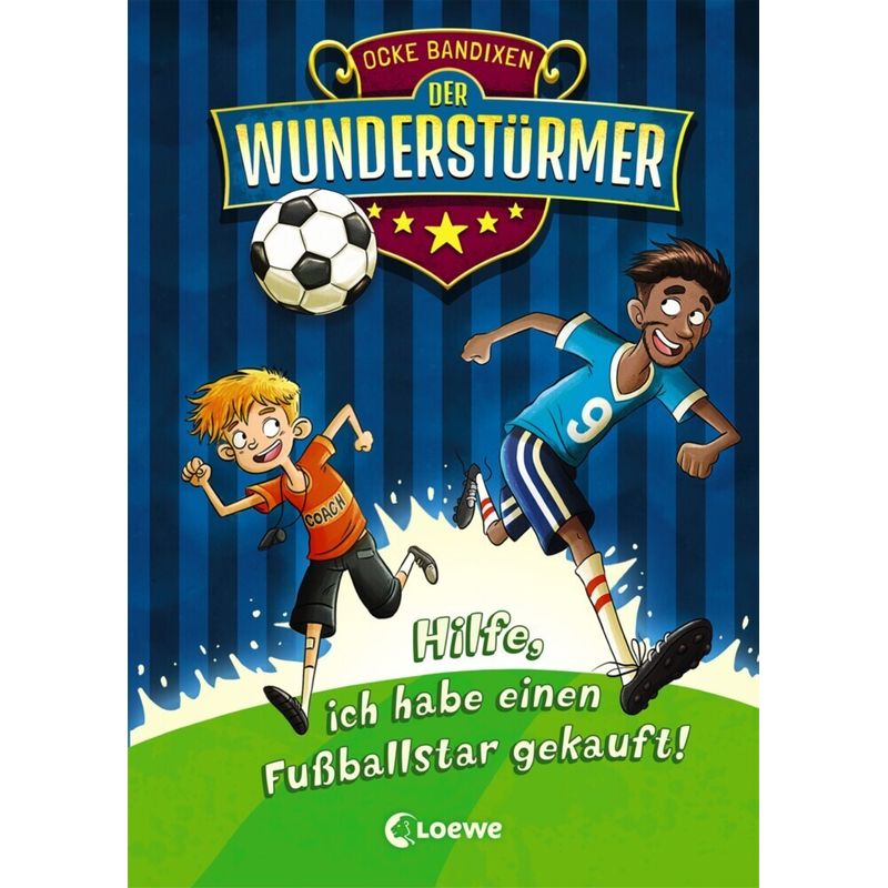 Hilfe, Ich Habe Einen Fußballstar Gekauft! / Der Wunderstürmer Bd.1 - Ocke Bandixen, Gebunden von Loewe Verlag