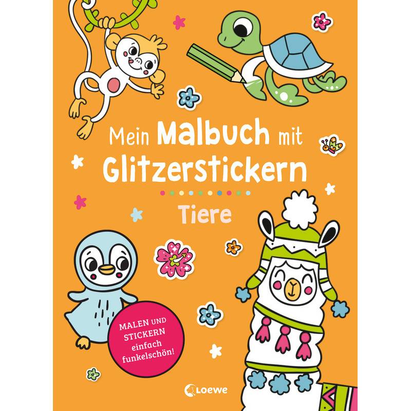 Mein Malbuch Mit Glitzerstickern - Tiere, Kartoniert (TB) von Loewe Verlag