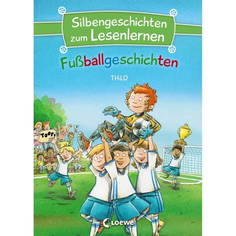 Silbengeschichten zum Lesenlernen - Fußballgeschichten. Thilo - Buch von Loewe Verlag