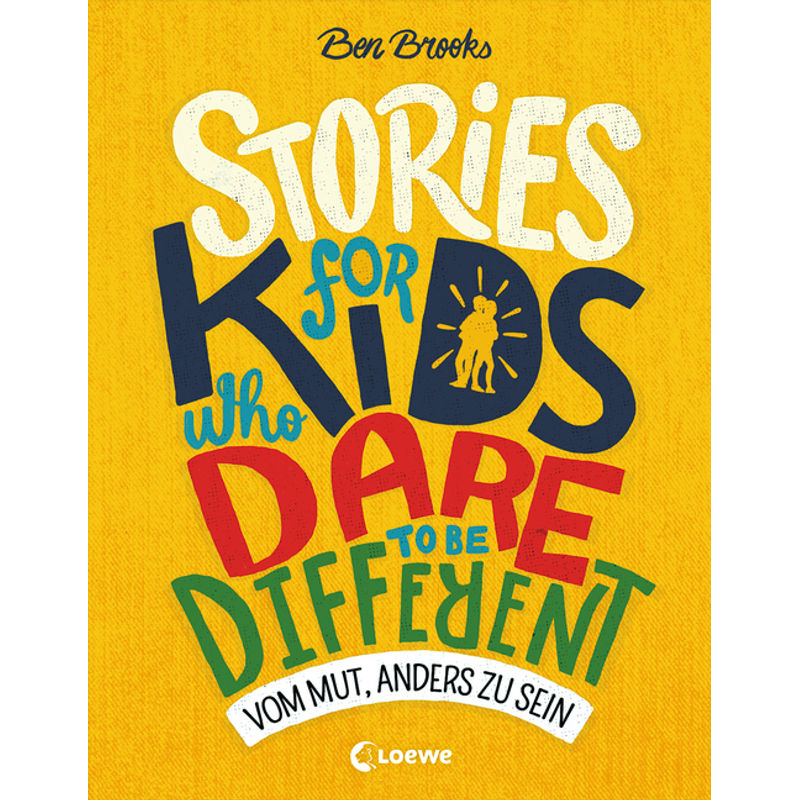Stories For Kids Who Dare To Be Different - Vom Mut, Anders Zu Sein - Ben Brooks, Gebunden von Loewe