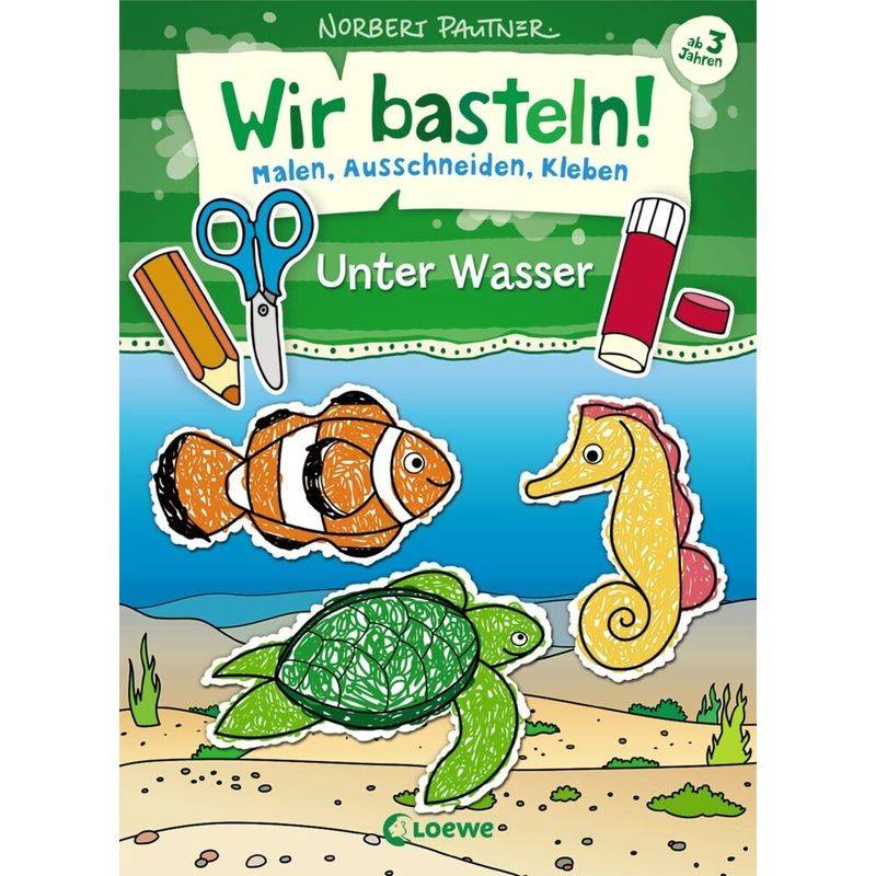 Wir Basteln! - Malen, Ausschneiden, Kleben - Unter Wasser, Kartoniert (TB) von Loewe Verlag