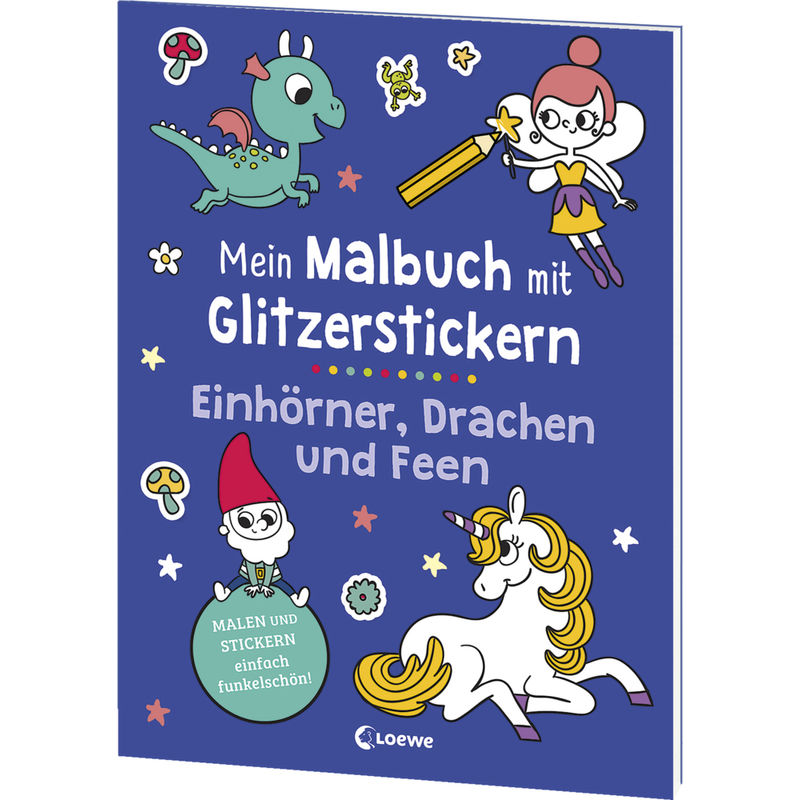 Mein Malbuch Mit Glitzerstickern - Einhörner, Drachen Und Feen, Kartoniert (TB) von Loewe