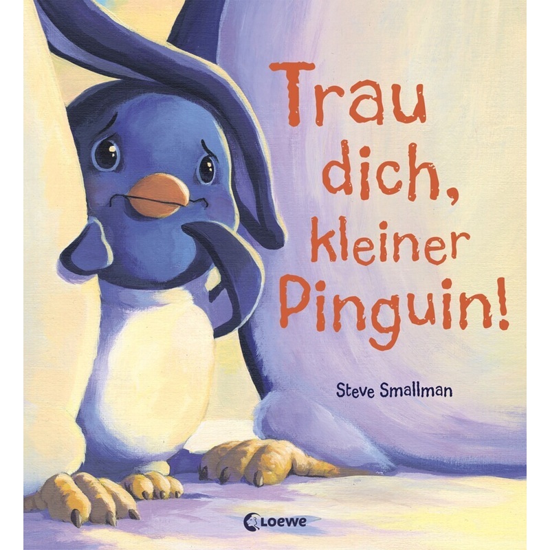 Trau dich, kleiner Pinguin!. Steve Smallman - Buch von Loewe