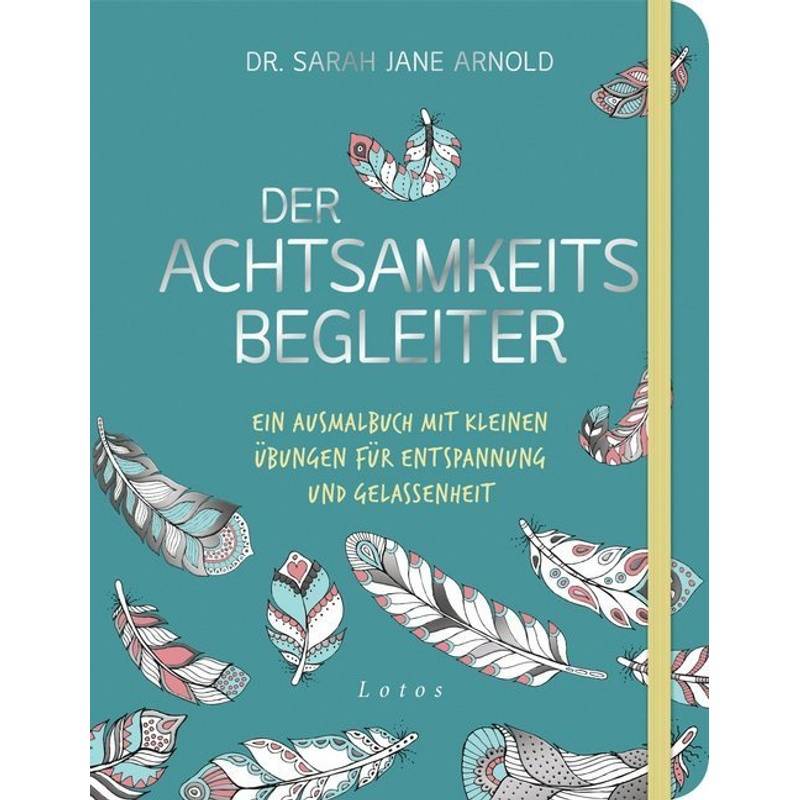 Der Achtsamkeits-Begleiter - Sarah Jane Arnold, Kartoniert (TB) von Lotos, München
