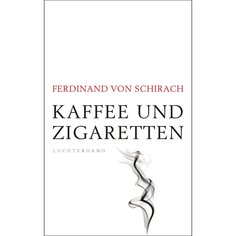 Kaffee Und Zigaretten - Ferdinand Von Schirach, Gebunden von Luchterhand Literaturverlag