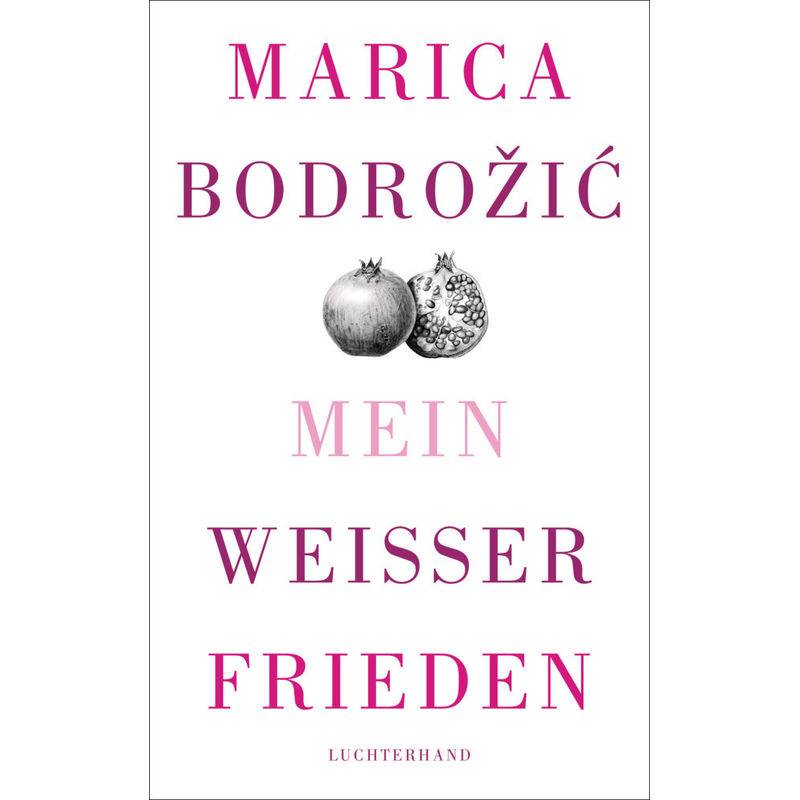 Mein Weißer Frieden - Marica Bodrozic, Gebunden von Luchterhand Literaturverlag