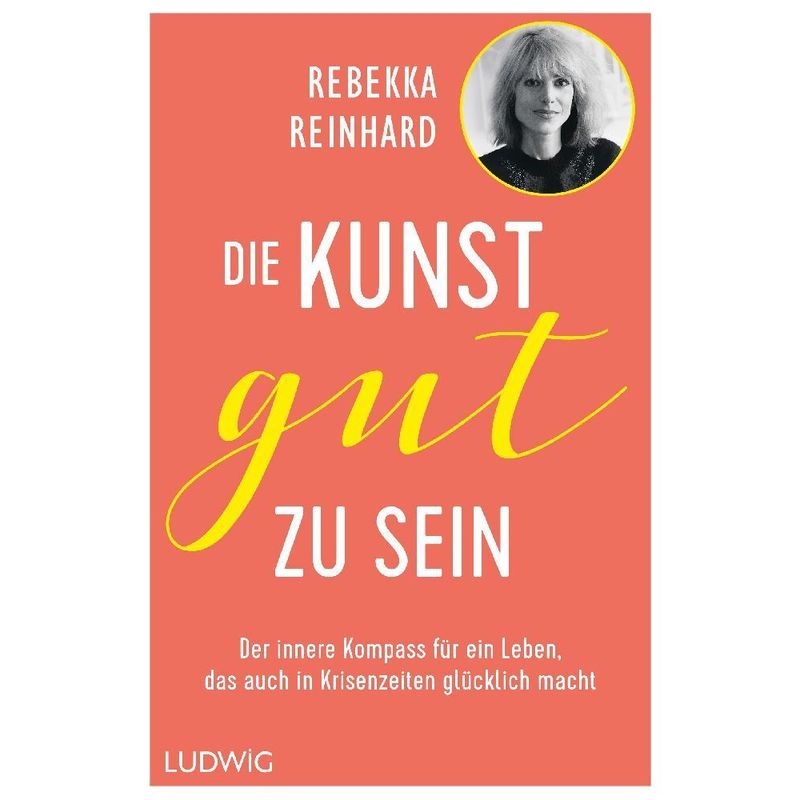 Die Kunst, Gut Zu Sein - Rebekka Reinhard, Gebunden von Ludwig, München