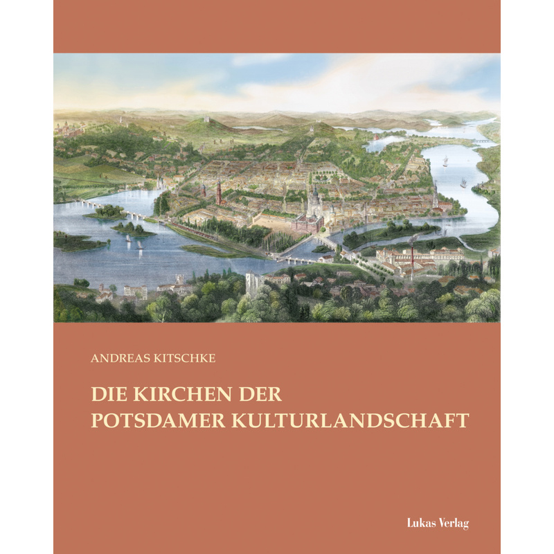 Die Kirchen Der Potsdamer Kulturlandschaft - Andreas Kitschke, Gebunden von Lukas Verlag
