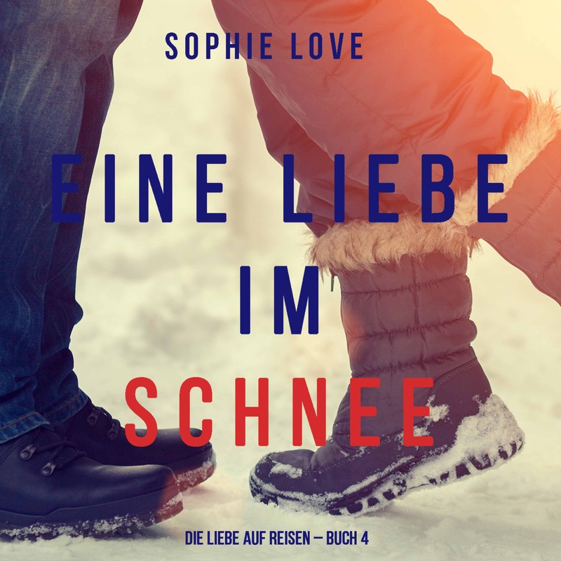 Die Liebe auf Reisen - 4 - Eine Liebe im Schnee (Die Liebe auf Reisen – Buch #4) - Sophie Love (Hörbuch-Download) von Lukeman Literary Management