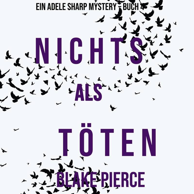 Ein Adele Sharp Mystery - 4 - Nichts Als Töten (Ein Adele Sharp Mystery – Buch 4) - Blake Pierce (Hörbuch-Download) von Lukeman Literary Management
