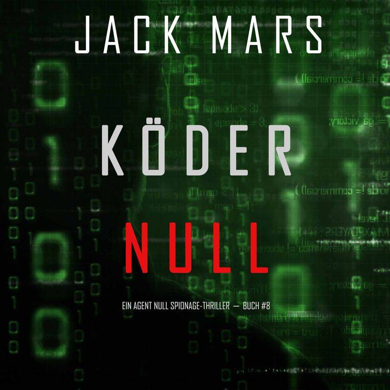 Ein Agent Null Spionage-Thriller - 8 - Köder Null (Ein Agent Null Spionage-Thriller － Buch #8) - Jack Mars (Hörbuch-Download) von Lukeman Literary Management