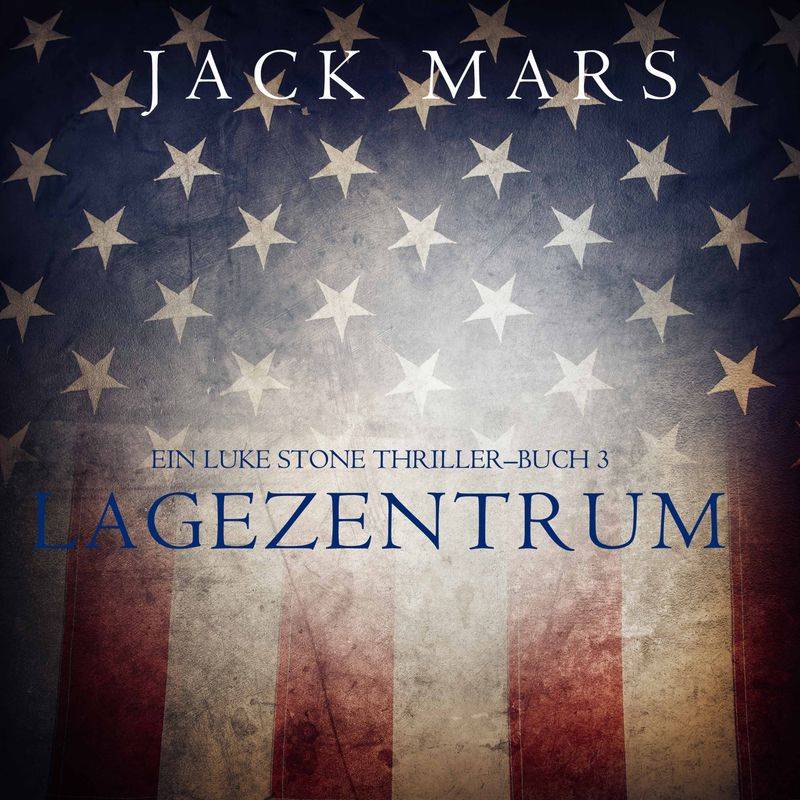 Ein Luke Stone Thriller - 3 - Lagezentrum: Ein Luke Stone Thriller — Buch 3 - Jack Mars (Hörbuch-Download) von Lukeman Literary Management