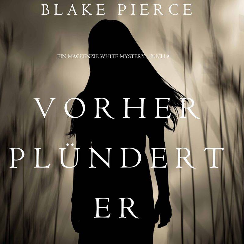 Ein Mackenzie White Krimi - 9 - Vorher Plündert Er (Ein Mackenzie White Mystery—Buch 9) - Blake Pierce (Hörbuch-Download) von Lukeman Literary Management