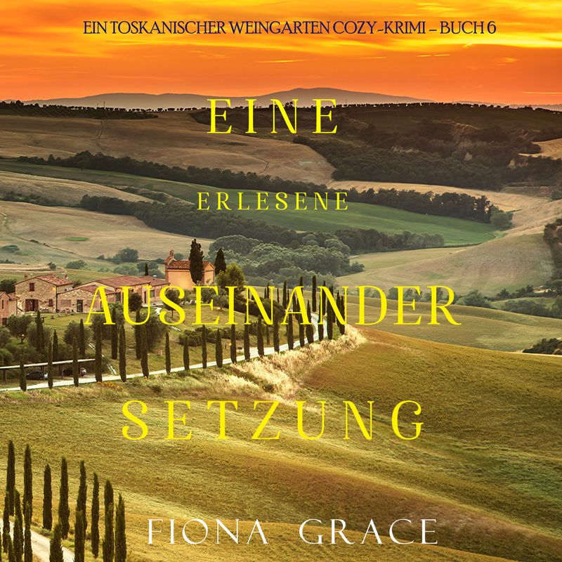 Ein Toskanischer Weingarten Cozy-Krimi - 6 - Eine erlesene Auseinandersetzung (Ein Toskanischer Weingarten Cozy-Krimi – Buch 6) - Fiona Grace (Hörbuch von Lukeman Literary Management