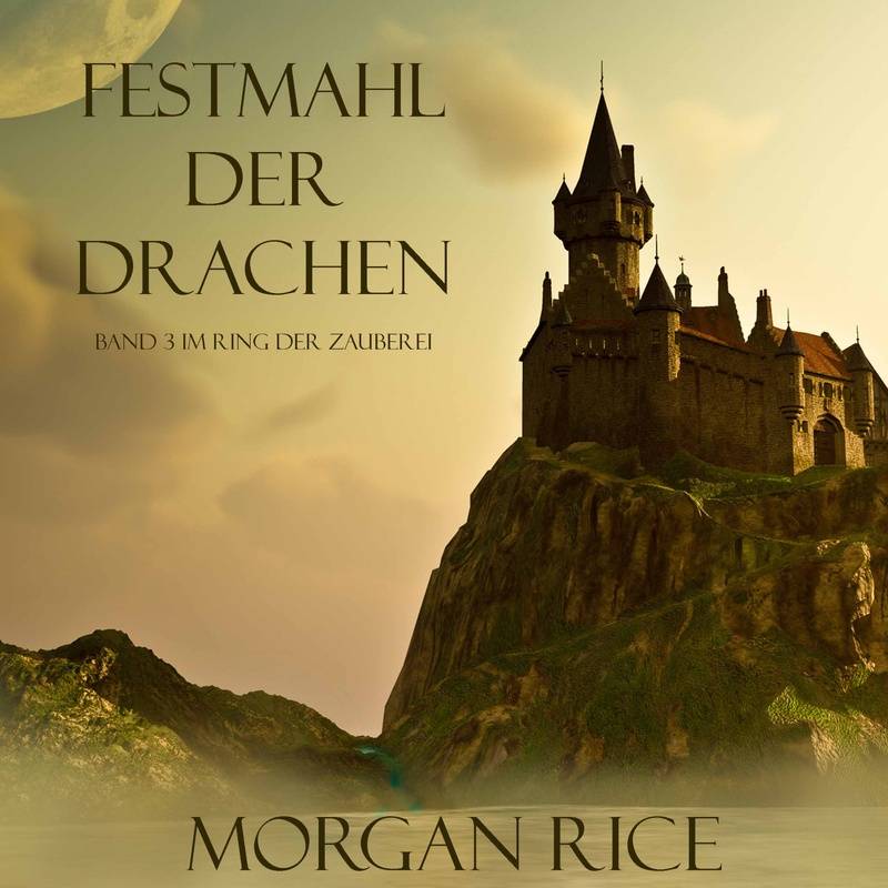 Ring der Zauberei - 3 - Festmahl der Drachen (Band 3 im Ring der Zauberei) - Morgan Rice (Hörbuch-Download) von Lukeman Literary Management