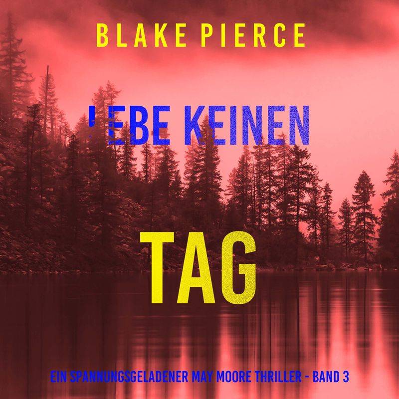 Un thriller à suspense de May Moore - 3 - Lebe Keinen Tag (Ein spannungsgeladener May Moore Thriller - Band 3) - Blake Pierce (Hörbuch-Download) von Lukeman Literary Management