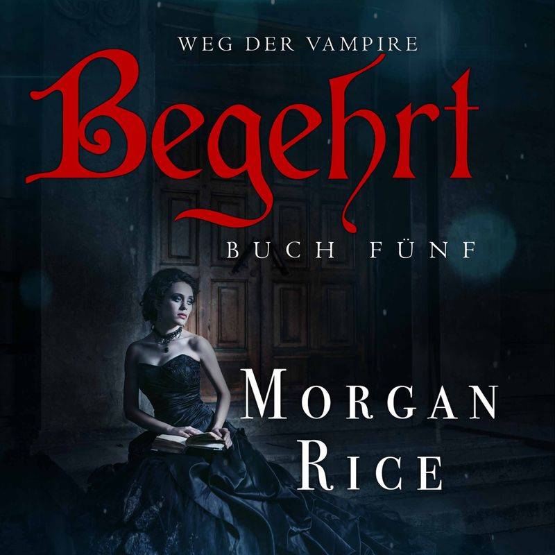 Weg der Vampire - 5 - Begehrt (Band #5 Der Weg Der Vampire) - Morgan Rice (Hörbuch-Download) von Lukeman Literary Management