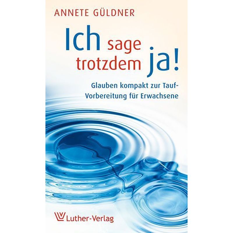 Ich Sage Trotzdem Ja! - Annette Güldner, Kartoniert (TB) von Luther-Verlag
