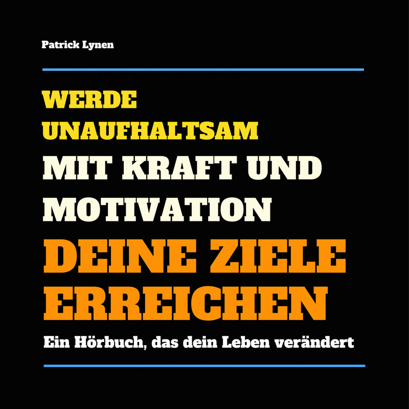 Werde unaufhaltsam! Mit Kraft und Motivation Deine Ziele erreichen - Patrick Lynen (Hörbuch-Download) von Lynen Media GmbH