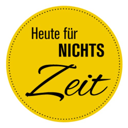 Fun Aufkleber Motivation „Heute für NICHTS Zeit“ Hinweis Schild Folie selbstklebend, gelb | Ø5-30cm Made in Germany, Größe: Ø10 cm von MBS-SIGNS