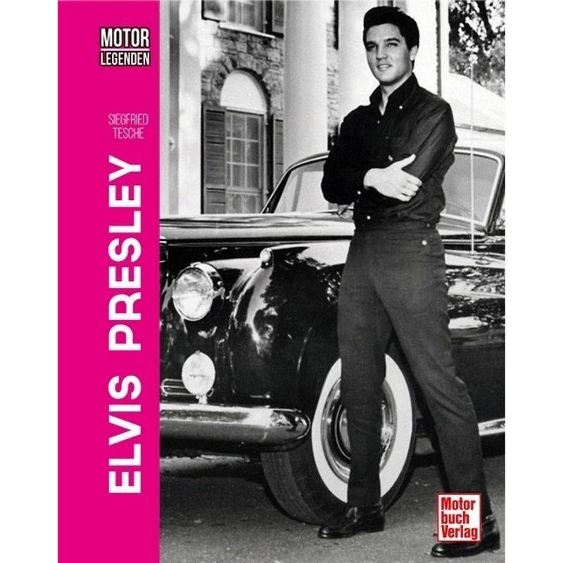 Motorlegenden - Elvis Presley - Siegfried Tesche, Gebunden von MOTORBUCH VERLAG