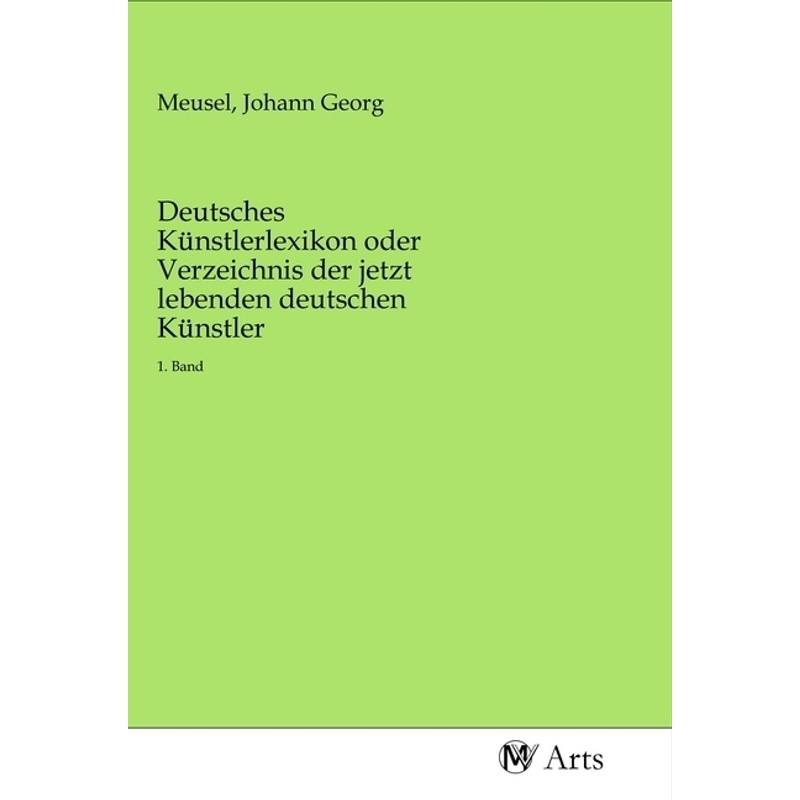 Deutsches Künstlerlexikon Oder Verzeichnis Der Jetzt Lebenden Deutschen Künstler, Kartoniert (TB) von MV-Arts