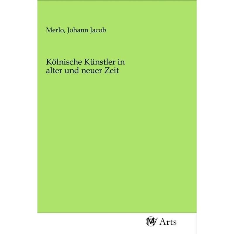 Kölnische Künstler In Alter Und Neuer Zeit, Kartoniert (TB) von MV-Arts