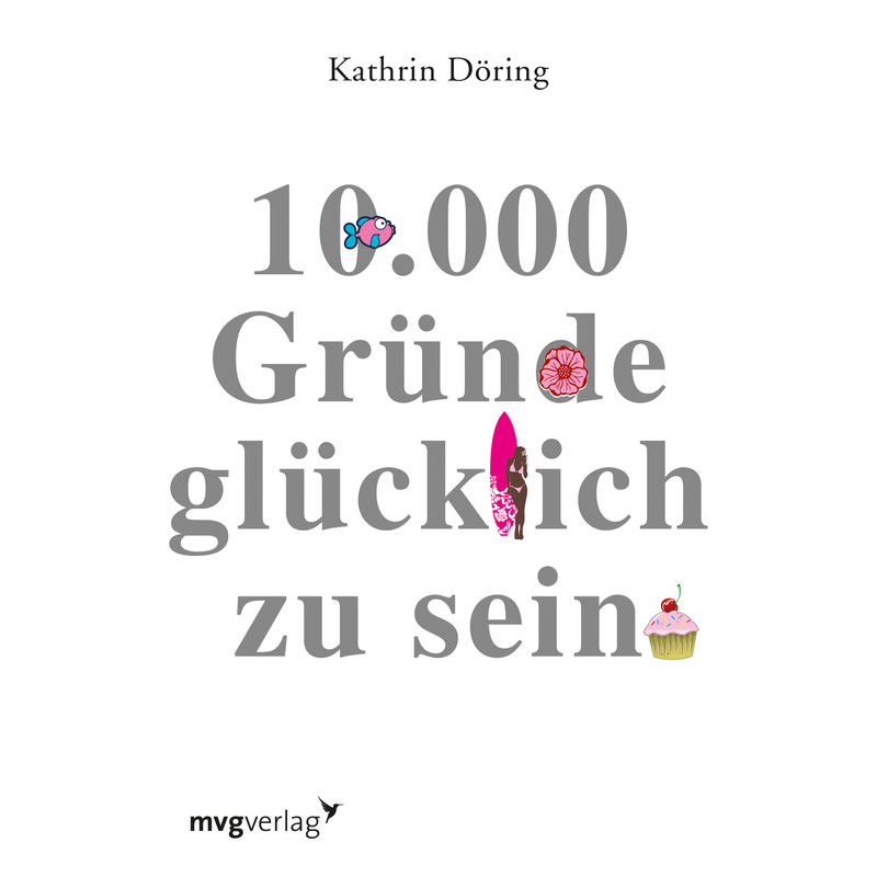 10.000 Gründe Glücklich Zu Sein - Kathrin Döring, Kartoniert (TB) von MVG VERLAG